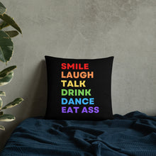 Load image into Gallery viewer, Smile Laugh Talk Drink Dance Eat Ass Pillow
