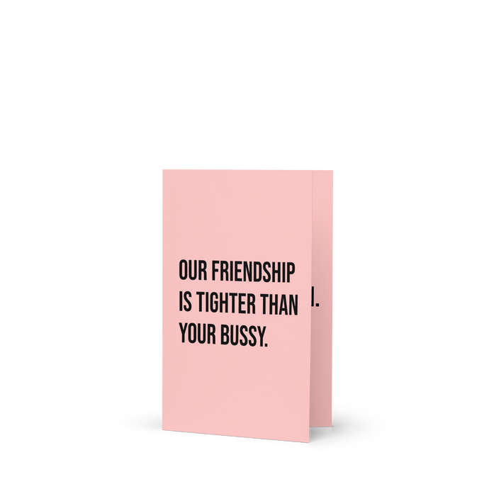 Friendship Tighter Than Your Bussy Card