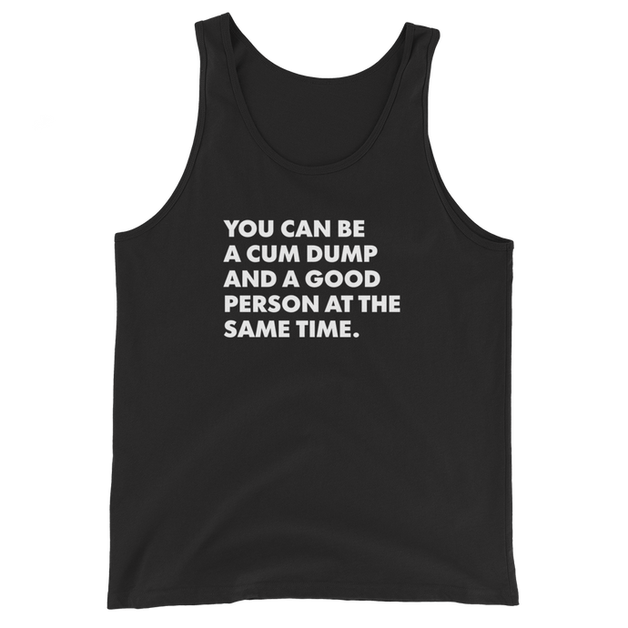 You Can Be A Cum Dump And A Good Person Tank
