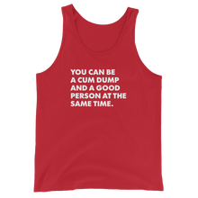 Load image into Gallery viewer, You Can Be A Cum Dump And A Good Person Tank
