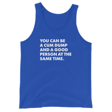 Load image into Gallery viewer, You Can Be A Cum Dump And A Good Person Tank
