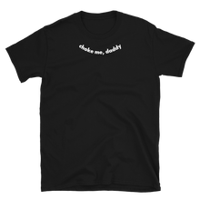 Load image into Gallery viewer, Choke Me, Daddy Tee
