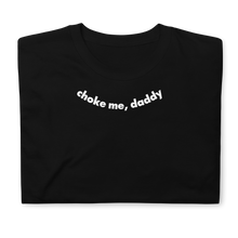 Load image into Gallery viewer, Choke Me, Daddy Tee
