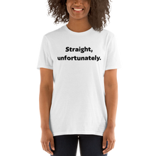 Load image into Gallery viewer, Straight Unfortunately Tee
