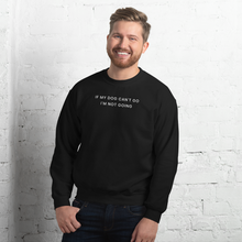 Load image into Gallery viewer, If My Dog Can&#39;t Go Sweatshirt - The Gay Bar Shop

