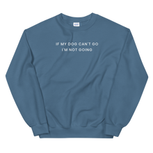 Load image into Gallery viewer, If My Dog Can&#39;t Go Sweatshirt - The Gay Bar Shop
