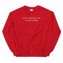 Load image into Gallery viewer, If My Dog Can&#39;t Go Sweatshirt - The Gay Bar Shop
