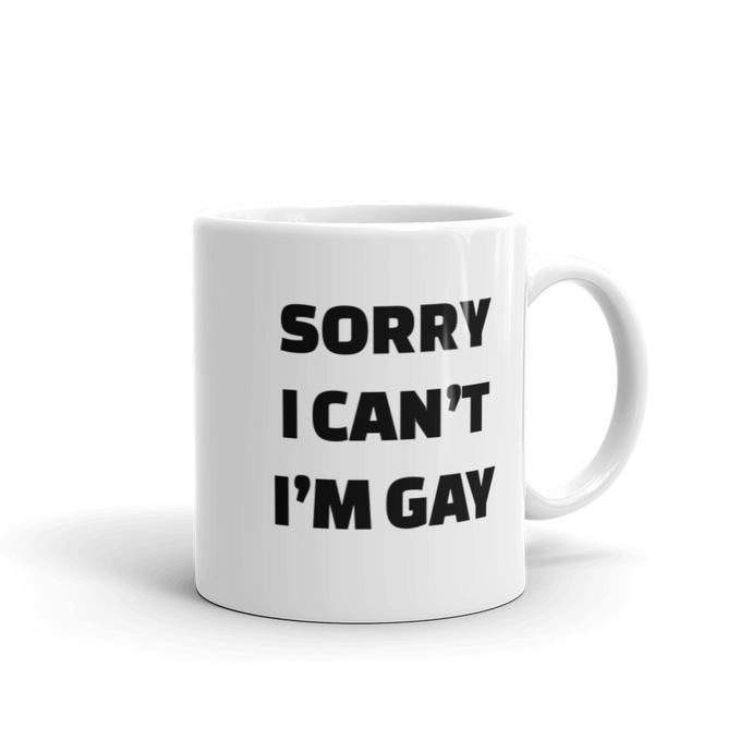 Sorry I Can’t I’m Gay Mug